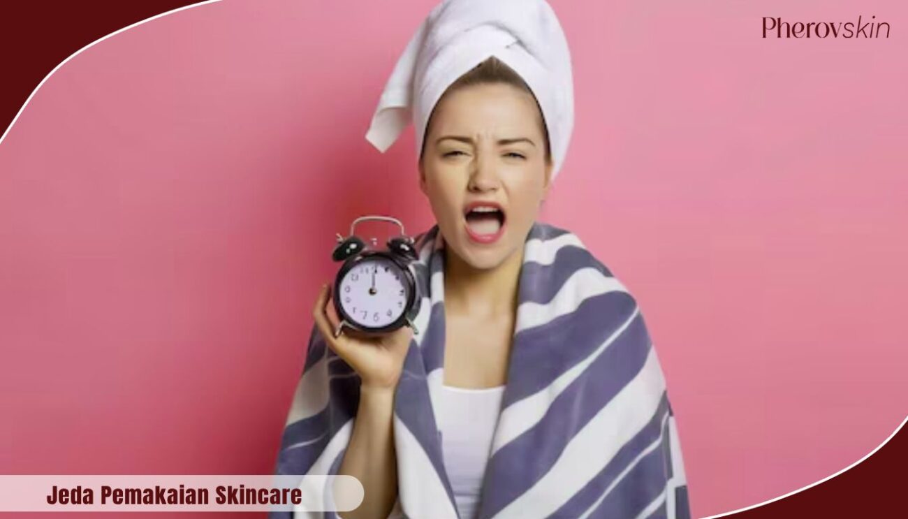 jeda pemakaian skincare